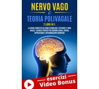 NERVO VAGO e TEORIA POLIVAGALE: 2 Libri in 1: La Guida Completa su come Stimolar