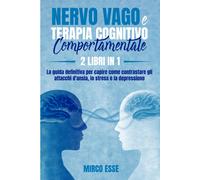 NERVO VAGO E TERAPIA COGNITIVO COMPORTAMENTALE: 2 LIBRI IN 1: La guida def...