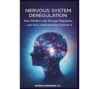 Nervous System Deregulation: How Modern Life Disrupts Regulation - and How Understanding Restores It