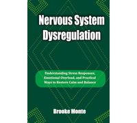 Nervous System Dysregulation: Understanding Stress Responses, Emotional Overload, and Practical Ways to Restore Calm and Balance