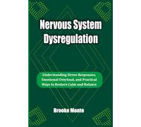 Nervous System Dysregulation: Understanding Stress Responses, Emotional Overload, and Practical Ways to Restore Calm and Balance