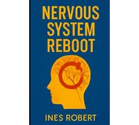 Nervous System Reboot: A Simple Guide to Restoring Balance, Reducing Stress, and Enhancing Wellness