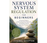 Nervous System Regulation for Beginners: A Practical Guide to Understanding Stress Responses and Building Calming Everyday Practices