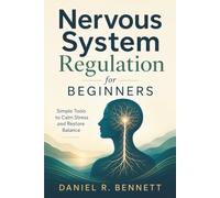 Nervous System Regulation for Beginners: Simple Tools to Calm Stress and Restore Balance