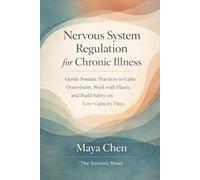 Nervous System Regulation for Chronic Illness: Gentle Somatic Practices to Calm Overwhelm, Work with Flares, and Build Safety on Low-Capacity Days