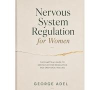 Nervous System Regulation for Women: The Practical Guide to Nervous System Regulation and Emotional Healing