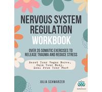 Nervous System Regulation Workbook: Over 35 Somatic Exercises to Release Trauma and Reduce Stress | Reset Your Vagus Nerve, Calm Your Body, Heal From Your Past