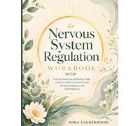 Nervous System Regulation Workbook: Practical Exercises, Reflection Worksheets, and Daily Habits for Stress Relief, Emotional Balance, and Self-Regulation