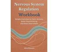 Nervous System Regulation Workbook: Simple Exercises to Calm Anxiety, Quiet Overthinking, and Ease Overwhelm