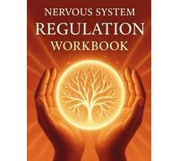 Nervous System Regulation Workbook: The 8-Week Practical Program to Reset Your Stress Response, Calm Chronic Anxiety, and Build Lasting Resilience ... Theory and Science-Based Somatic Exercises