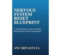 Nervous System Reset Blueprint: A 14-Day Program to Calm Your Mind, Rebuild Safety & Restore Inner Balance