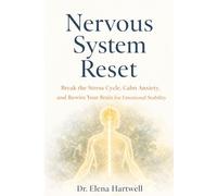 NERVOUS SYSTEM RESET: Break the Stress Cycle, Calm Anxiety, and Rewire Your Brain for Emotional Stability