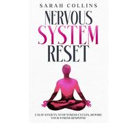 Nervous System Reset: Calm Anxiety, Stop Stress Cycles, Rewire Your Stress Response