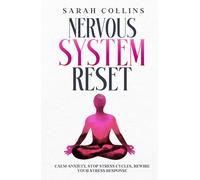 Nervous System Reset: Calm Anxiety, Stop Stress Cycles, Rewire Your Stress Response