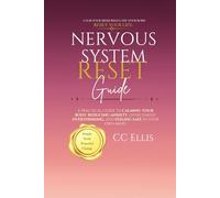 Nervous System Reset Guide: A Practical Guide to Calming Your Body, Reducing Anxiety, Overcoming Overthinking, and Feeling Safe in Your Own Mind