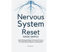 Nervous System Reset Made Simple: Gentle Healing Techniques and Somatic Exercises That Support Natural Recovery to Improve Sleep, Focus and Emotional Balance for Lasting Calm