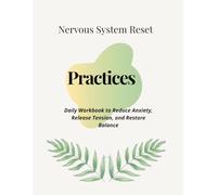 Nervous System Reset Practices: Daily Workbook to Reduce Anxiety, Release Tension, and Restore Emotional Balance