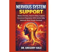 NERVOUS SYSTEM SUPPORT: Reduce Anxiety, Improve Sleep, Support Nervous Regulation With Gentle Daily Methods Most People Overlook
