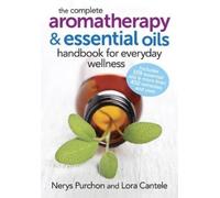 Nerys Purchon L The Complete Aromatherapy and Essential Oils Handboo (Tascabile)