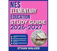 NES ELEMENTARY EDUCATION STUDY GUIDE 2026-2027: A Complete Step-by-Step Review Featuring 9 Full-Length Practice Questions and Answers with Detailed Explanations to Help Students and Professionals