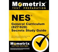 NES General Curriculum (827/828) Secrets Study Guide: NES Review and Practice Exam for the National Evaluation Series Tests
