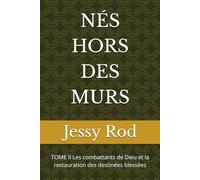 NÉS HORS DES MURS: TOME II Les combattants de Dieu et la restauration des destinées blessées