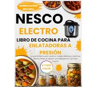 NESCO ELECTRO LIBRO DE COCINA PARA ENLATADORAS A PRESIÓN: La guía definitiva para conservar comidas deliciosas y nutritivas: Recetas fáciles de enlatado para principiantes y personas mayores