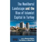 Neşecan Balkan The Neoliberal Landscape and the Rise of Islam (Copertina rigida)