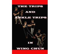 Neskorodev Semyon The Ankle Trips and Trips in Wing Chun (Tascabile)
