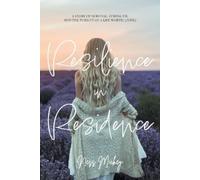 Resilience in Residence: A Story of Survival, Strength, and the Pursuit of a Life Worth Living.