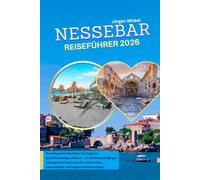 NESSEBAR REISEFÜHRER 2026: Ein vollständiger Reiseführer zur antiken bulgarischen Halbinsel, mit Spaziergängen durch die Altstadt, versteckten Ecken, ... Tagesausflügen und terminfertigen Reiserouten
