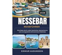 NESSEBAR REISEFÜHRER 2026: Eine Reise durch uralte Geschichte, Meerescharme und unvergessliche Schwarzmeer-Erlebnisse.