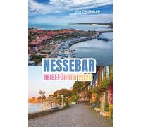 NESSEBAR REISEFÜHRER 2026: Maya-Ruinen, Schwarzmeerküsten, alte Steinstraßen, lebendige Badeorte und zeitloses Erbe in Bulgarien, Osteuropa und Europa