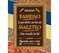 Nessun Bambino è perduto se ha un Maestro Agenda 2021 2022: Elegante Pianificatore per insegnanti per l'anno accademico 2021-2022 , Regalo maestra fine anno