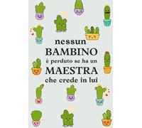 Nessun bambino è perduto se ha una maestra che crede in lui: Quaderno a righe | regalo per educatore... Badante o baby sitter | per natale, fine anno e compleanno.