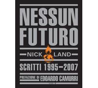 Nessun futuro. Scritti 1995-2007 - Land Nick