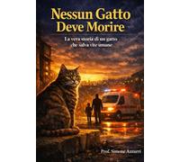 Nessun Gatto Deve Morire: La vera storia di un gatto che salva vite umane