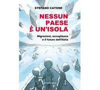 Nessun Paese è un'isola. Migrazioni, accoglienza e il futuro dell'Italia