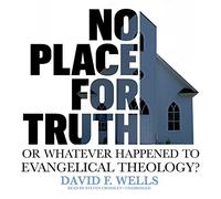 Nessun posto per la verità: o, qualunque cosa sia accaduta alla teologia evangelica?