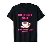 Nessun segreto sicuro, nessuna tazza da caffè vuota Maglietta