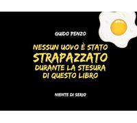 Nessun uovo è stato strapazzato durante la stesura di questo libro: Niente di serio.