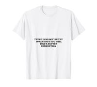 Nessun WiFi nella Foresta ma troverai Una connessione Migliore Maglietta