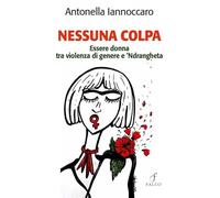 Nessuna colpa. Essere donna tra violenza di genere e 'ndrangheta