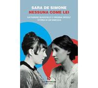 Nessuna come lei. Katherine Mansfield e Virginia Woolf. Storia di un'amicizia