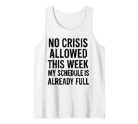 Nessuna Crisi consentita Questa Settimana Il Mio Programma è già Pieno Canotta