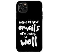Nessuna delle tue email mi sta trovando bene - Sarcastic Office Custodia per iPhone 11 Pro Max