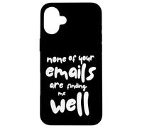 Nessuna delle tue email mi sta trovando bene - Sarcastic Office Custodia per iPhone 16 Plus