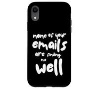 Nessuna delle tue email mi sta trovando bene - Sarcastic Office Custodia per iPhone XR