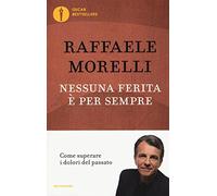 Nessuna ferita è per sempre. Come superare i dolori del passato