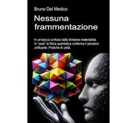 Nessuna frammentazione: In un’epoca confusa dalla divisione materialista in “cose” la fisica quantistica conferma il pensiero unificante. Pratiche di unità.